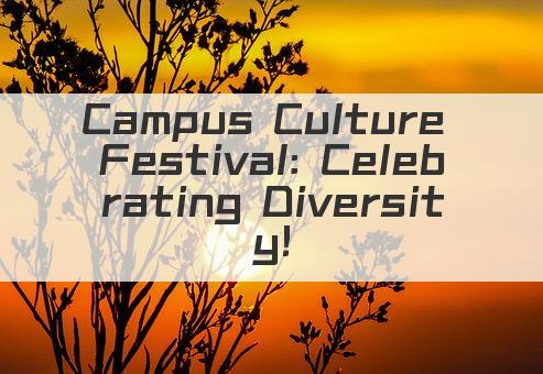 Campus Culture Festival: Celebrating Diversity!