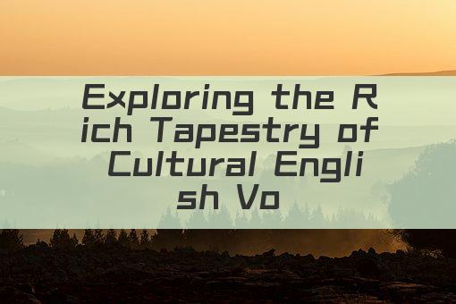 Exploring the Rich Tapestry of Cultural English Vocabulary