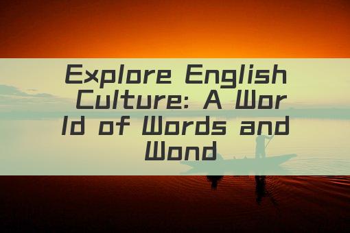 Explore English Culture: A World of Words and Wonders
