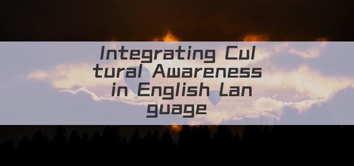 Integrating Cultural Awareness in English Language Teaching